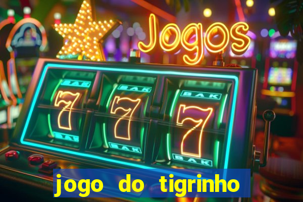 jogo do tigrinho sem deposito